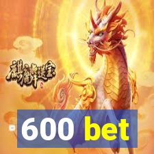 600 bet